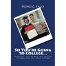 So You're Going to College: Practical Tips to Help You Survive Freshman Year and Enjoy College