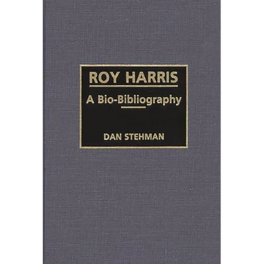 Roy Harris: A Bio-Bibliography