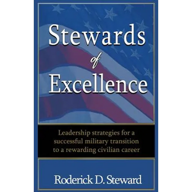 Stewards of Excellence: Leadership strategies for a successful military transition to a rewarding civilian career