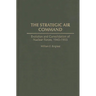 The Strategic Air Command: Evolution and Consolidation of Nuclear Forces, 1945-1955