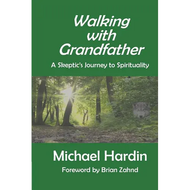 Walking with Grandfather: A Skeptic's Journey Toward Spirituality