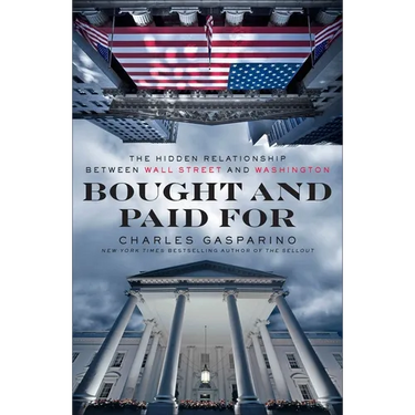 Bought and Paid For: The Hidden Relationship Between Wall Street and Washington