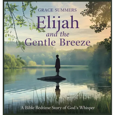 Elijah and the Gentle Breeze: A Bible Bedtime Story of God's Whisper