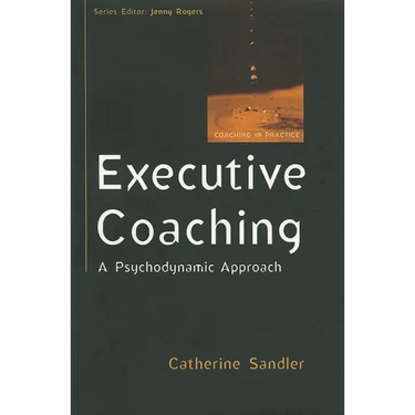 Executive Coaching: A Psychodynamic Approach