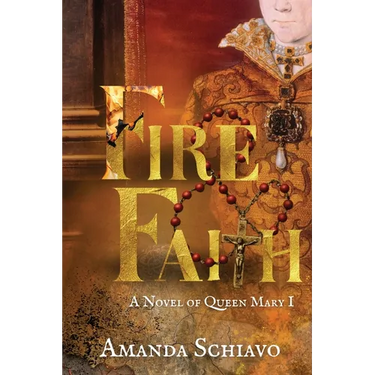 Fire and Faith: A Novel of Queen Mary I
