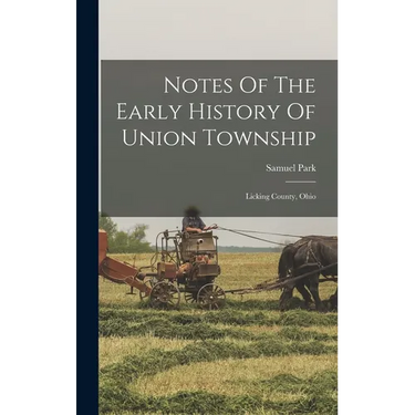Notes Of The Early History Of Union Township: Licking County, Ohio