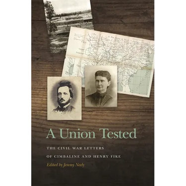 A Union Tested: The Civil War Letters of Cimbaline and Henry Fike