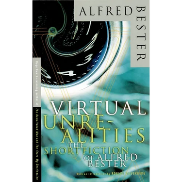 Virtual Unrealities: The Short Fiction of Alfred Bester