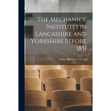 The Mechanics' Institutes in Lancashire and Yorkshire Before 1851