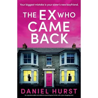 The Ex Who Came Back: An unputdownable and addictive psychological thriller with a jaw-dropping twist