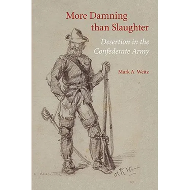 More Damning Than Slaughter: Desertion in the Confederate Army