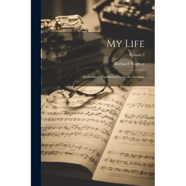 My Life: Authorized Translation From the German; Volume 2