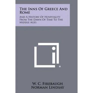 The Inns Of Greece And Rome: And A History Of Hospitality From The Dawn Of Time To The Middle Ages