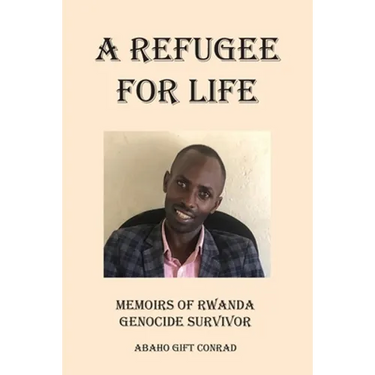 A Refugee For Life: Memoirs of Rwanda Genocide Survivor