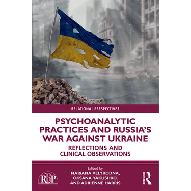 Psychoanalytic Practices and Russia's War Against Ukraine: Reflections and Clinical Observations