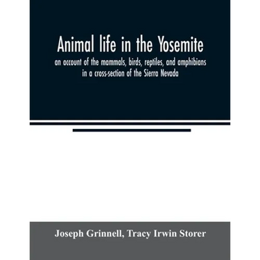 Animal life in the Yosemite; an account of the mammals, birds, reptiles, and amphibians in a cross-section of the Sierra Nevada