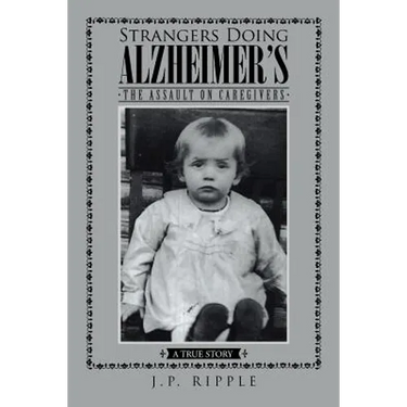 Strangers Doing Alzheimer's: The Assault on Caregivers