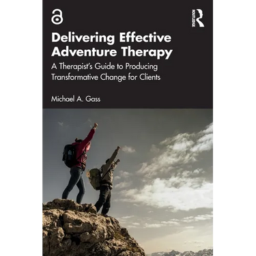 Delivering Effective Adventure Therapy: A Therapist's Guide to Producing Transformative Change for Clients
