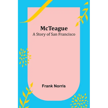McTeague: A Story of San Francisco
