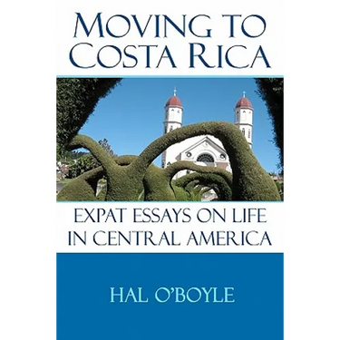 Moving to Costa Rica: Expat Essays on Life in Central America
