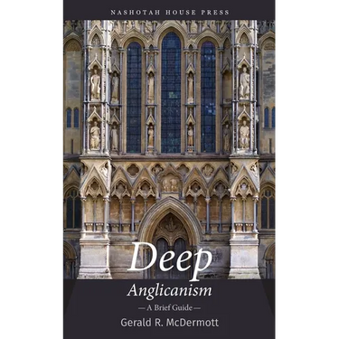 Deep Anglicanism: A Brief Guide