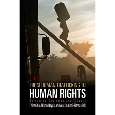 From Human Trafficking to Human Rights: Reframing Contemporary Slavery