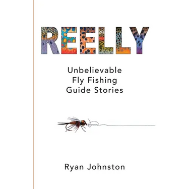 Reelly: Unbelievable Fly Fishing Guide Stories