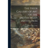 The Freer Gallery of Art of the Smithsonian Institution