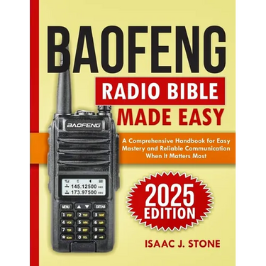 Baofeng Radio Bible 2025: A Comprehensive Handbook for Easy Mastery and Reliable Communication When It Matters Most