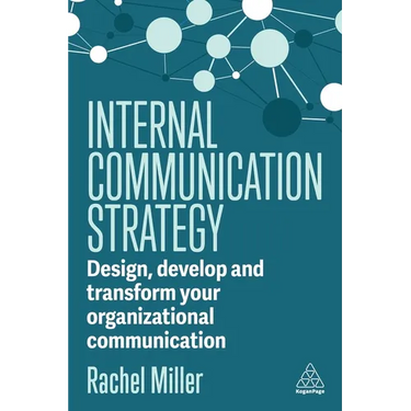 Internal Communication Strategy: Design, Develop and Transform Your Organizational Communication