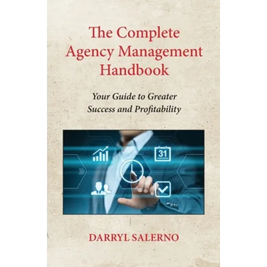 The Complete Agency Management Handbook: Your Guide to Greater Success and Profitability
