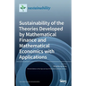 Sustainability of the Theories Developed by Mathematical Finance and Mathematical Economics with Applications