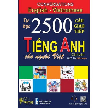 Conversations English Vietnamese: Tự học 2500 Câu giao tiếp Tiếng Anh dành cho người Việt