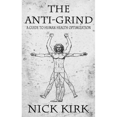 The Anti-Grind: A Guide to Human Health Optimization