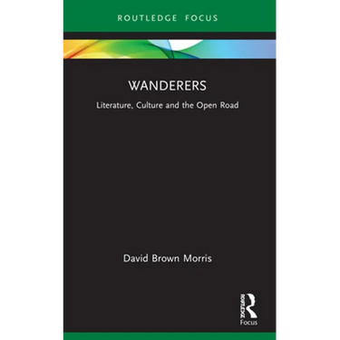 Wanderers: Literature, Culture and the Open Road