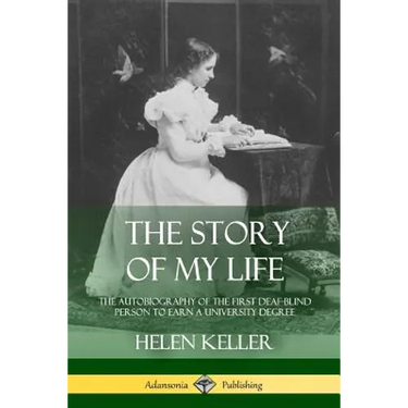 The Story of My Life: The Autobiography of the First Deaf-Blind Person to Earn a University Degree