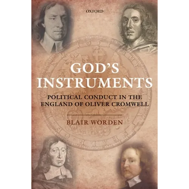 God's Instruments: Political Conduct in the England of Oliver Cromwell