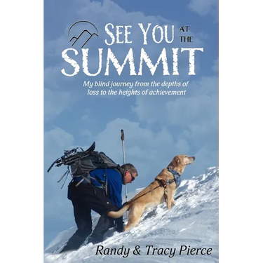 See You at the Summit: My Blind Journey from the Depths of Loss to the Heights of Achievement