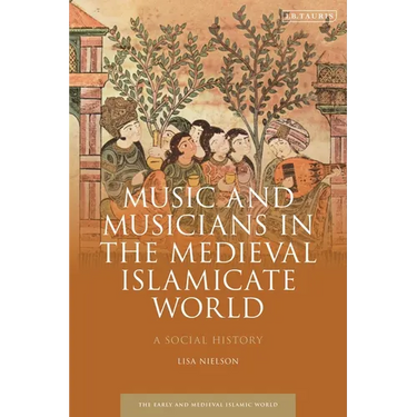 Music and Musicians in the Medieval Islamicate World: A Social History
