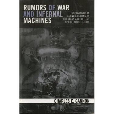 Rumors of War and Infernal Machines: Technomilitary Agenda-Setting in American and British Speculative Fiction