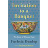 Invitation to a Banquet: The Story of Chinese Food