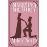 Marrying Mr. Darcy: A Sensual "Pride & Prejudice" Variation