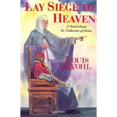 Lay Siege to Heaven: A Novel about St. Catherine of Siena