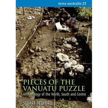 Pieces of the Vanuatu Puzzle: Archaeology of the North, South and Centre