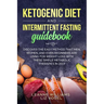 Ketogenic Diet and Intermittent Fasting Guidebook: Discover the Easy Method That Men, Women, and Even Beginners Are Using for Weight Loss With These S
