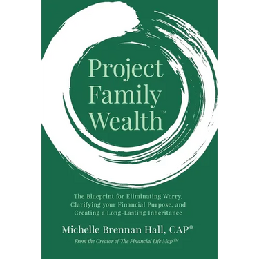 Project Family Wealth: The Blueprint for Eliminating Worry, Clarifying your Financial Purpose, and Creating a Long-Lasting Inheritance