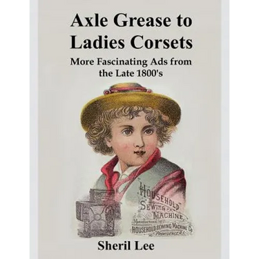 Axle Grease to Ladies Corsets - More Fascinating Ads from the Late 1800's