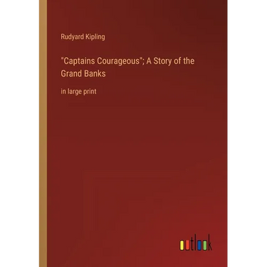 "Captains Courageous"; A Story of the Grand Banks: in large print