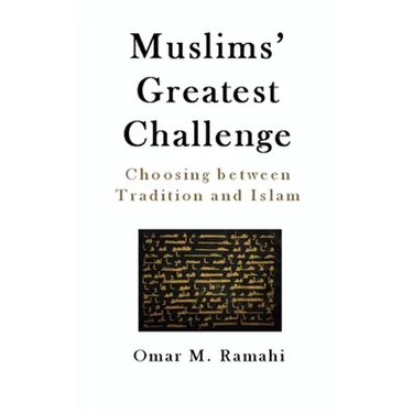 Muslims' Greatest Challenge: Choosing Between Tradition and Islam