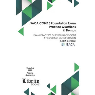 ISACA COBIT 5 Foundation EXAM Practice Questions & Dumps: EXAM PRACTICE QUESTIONS FOR COBIT 5 Foundation LATEST VERSION